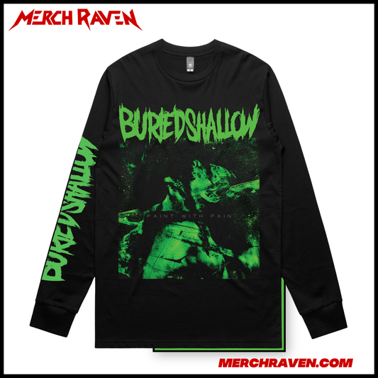 Buried Shallow - Paint With Pain Long Sleeve T-Shirt (3 Colour Options)