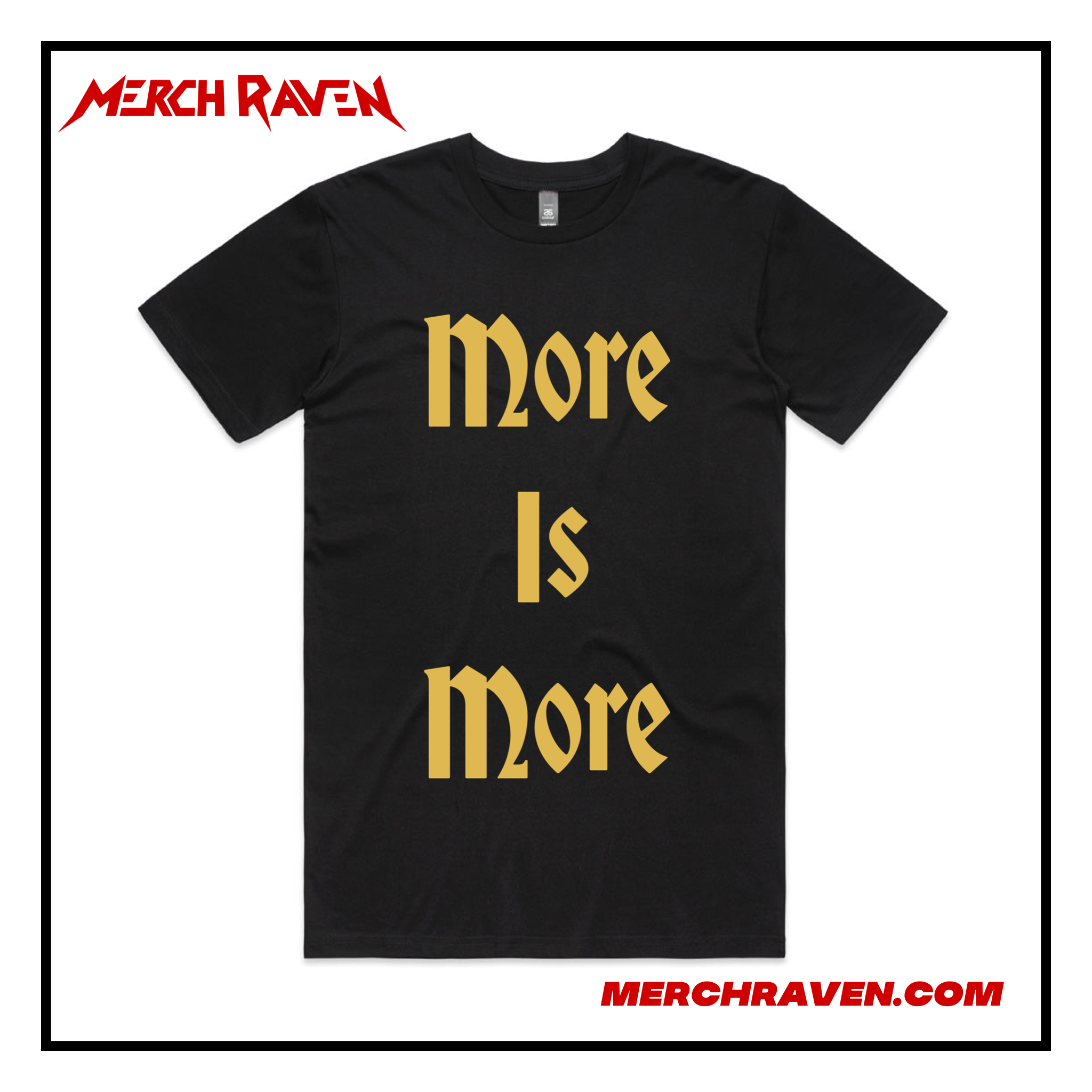 More is More T-Shirt – Merch Raven