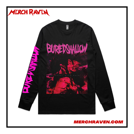 Buried Shallow - Paint With Pain Long Sleeve T-Shirt (3 Colour Options)